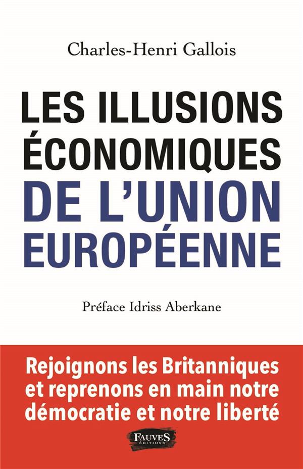Les illusions économiques de l'Union européenne. Rejoignons les Britanniques et reprenons en main no