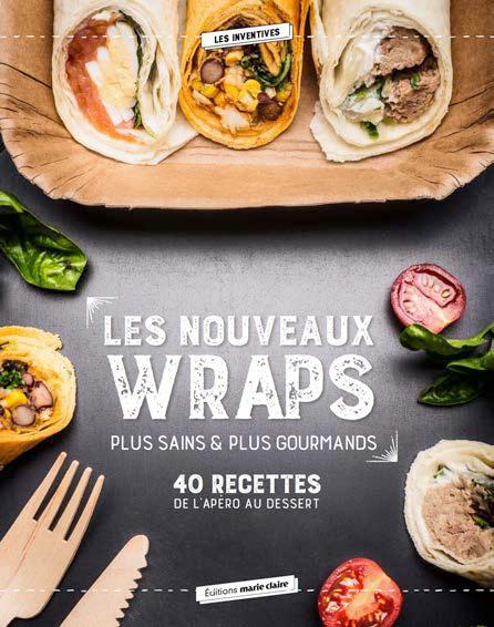 Wraps Mania ! 40 recettes pour l'apéro, le dîner, le goûter des enfants, le dessert