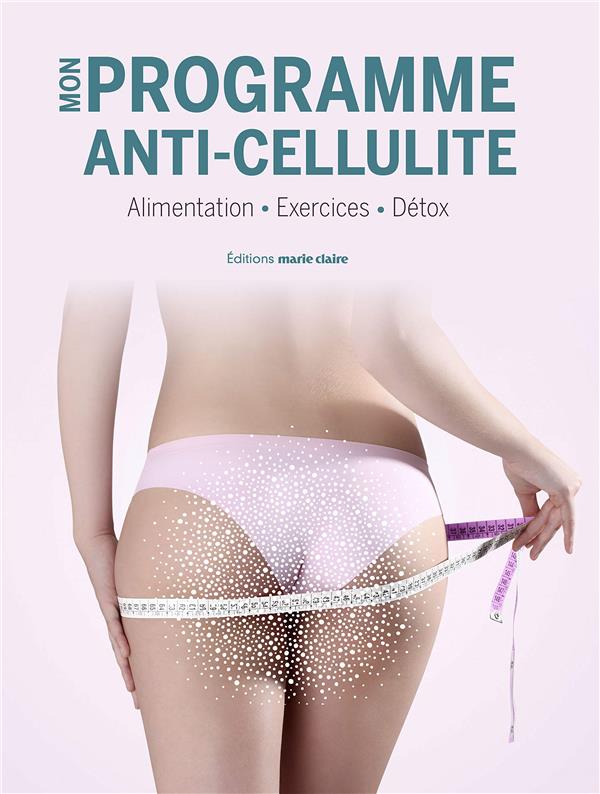 Mon programme anti-cellulite. 8 semaines pour retrouver minceur et fermeté