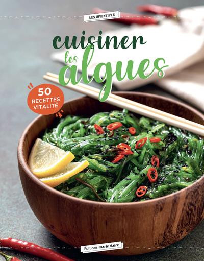 Cuisiner les algues. 50 recettes végétariennes pour vous faire adorer les algues alimentaires !
