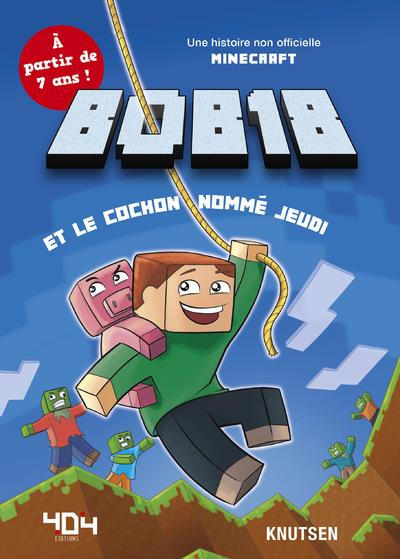 Bob18 et le cochon nommé Jeudi. Une histoire non officielle Minecraft