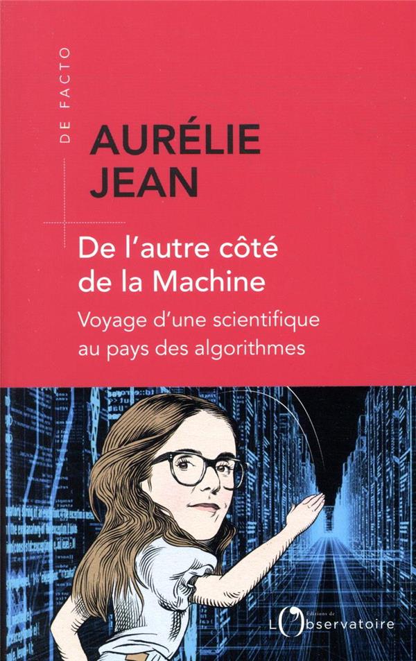 De l'autre côté de la Machine. Voyage d'une scientifique au pays des algorithmes