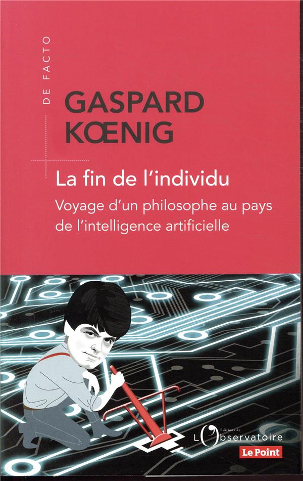 La fin de l'individu. Voyage d'un philosophe au pays de l'intelligence artificielle