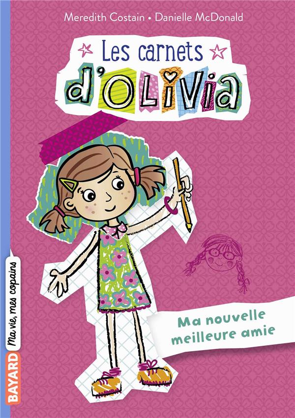 Les carnets d'Olivia Tome 1 : Ma nouvelle meilleure amie
