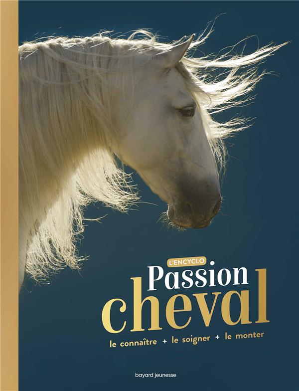 Passion cheval. Le connaître + le soigner + le monter