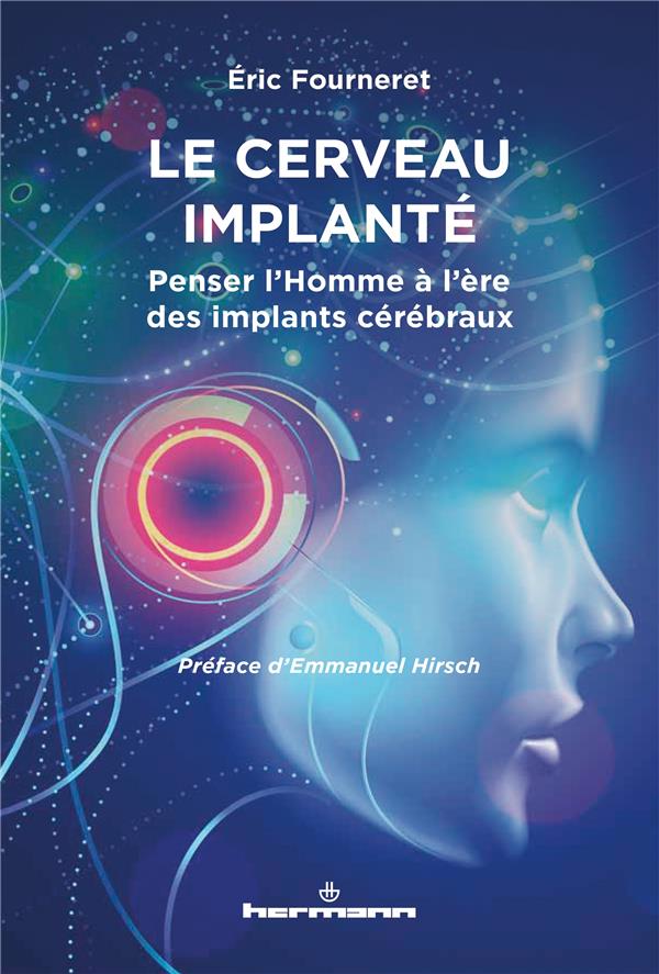 Le cerveau implanté. Penser l'Homme à l'ère des implants cérébraux