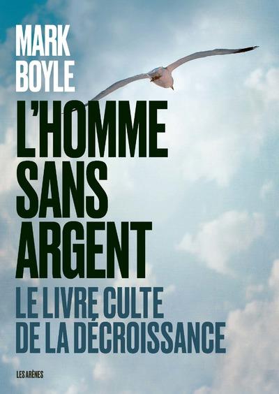 L'Homme sans argent. Le livre culte de la décroissance