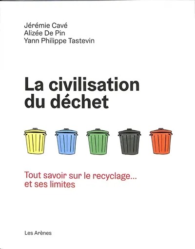La civilisation du déchet. Tout savoir sur le recyclage... et ses limites