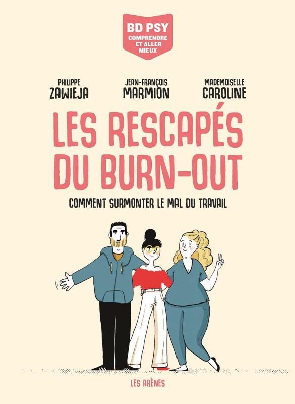 Les rescapés du burn-out. Comment surmonter le mal du travail