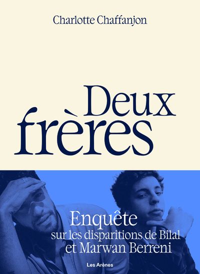Deux frères. Enquête sur les disparitions de Bilal et Marwan Berreni