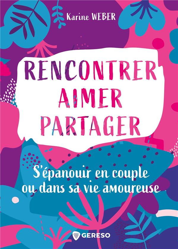 Rencontrer, aimer, partager. S'épanouir en couple ou dans sa vie amoureuse