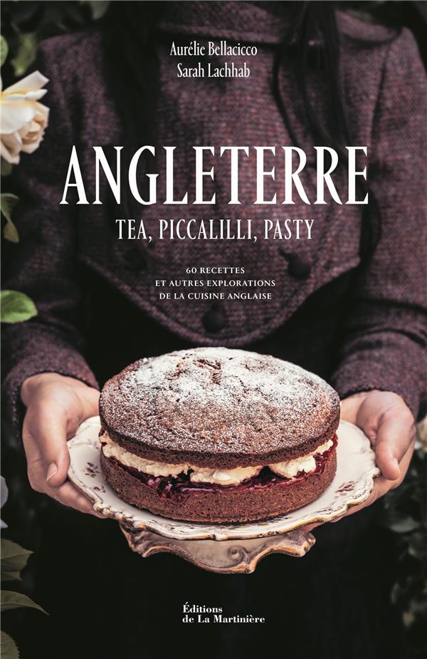 Angleterre. Tea, piccalilli, pasty - 60 recettes et autres explorations de la cuisine anglaise