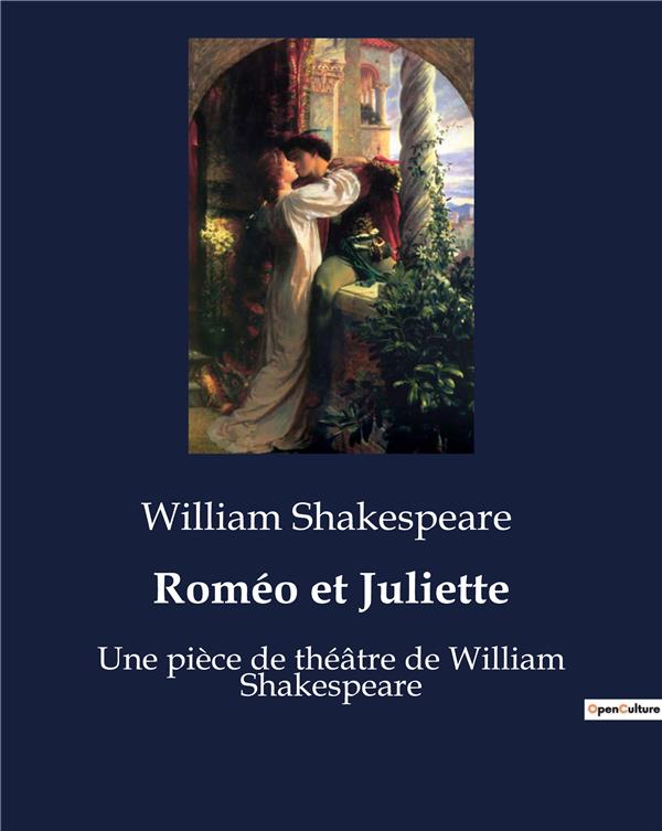 Roméo et Juliette. Une pièce de théâtre de William Shakespeare