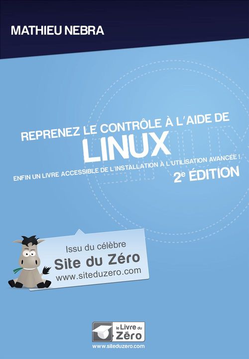 Reprenez le contrôle à l'aide de Linux. Enfin un livre accessible de l'installation à l'utilisation