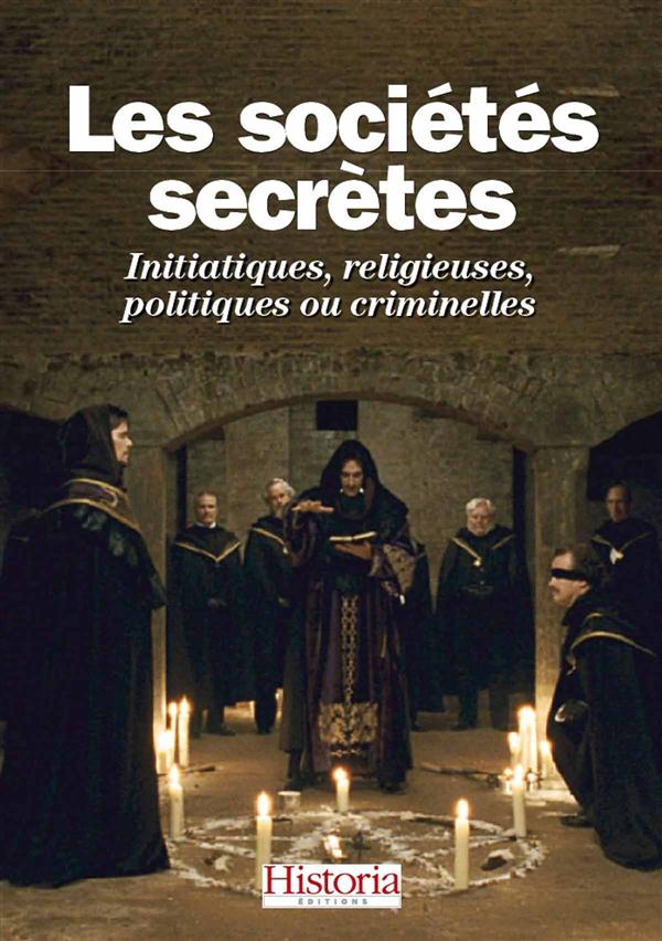 Les sociétés secrètes / Initiatiques, religieuses, politiques ou criminelles