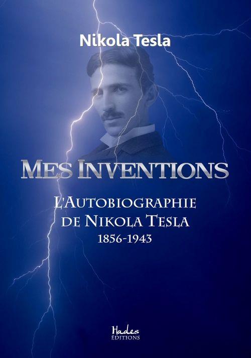 Mes inventions. L'autobiographie de Nikola Tesla (1856-1943)