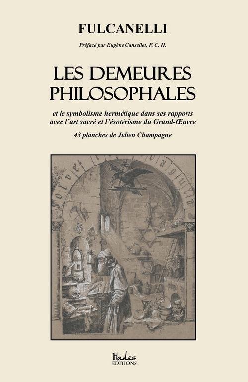 Les demeures philosophales. Et le symbolisme hermétique dans ses rapports avec l'art sacré et l'ésot