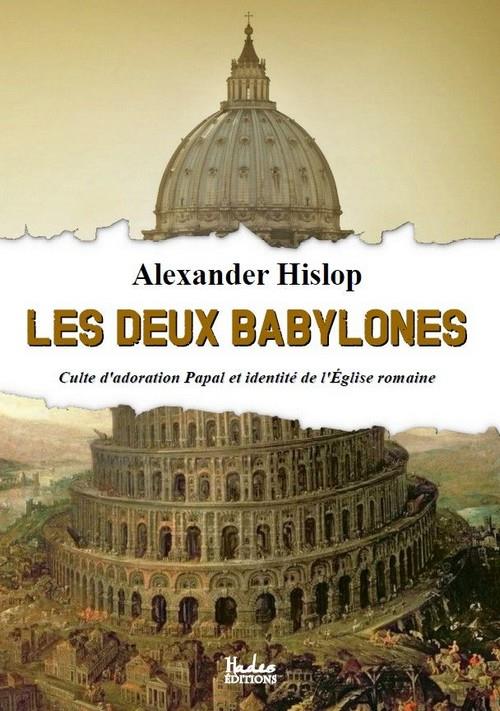 Les deux Babylones. Culte d'adoration papal et identité de l'Eglise romaine
