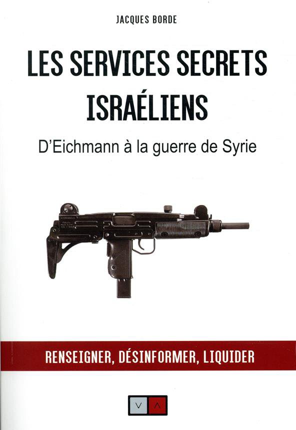 Les services secrets israéliens. D'Eichmann à la guerre de Syrie