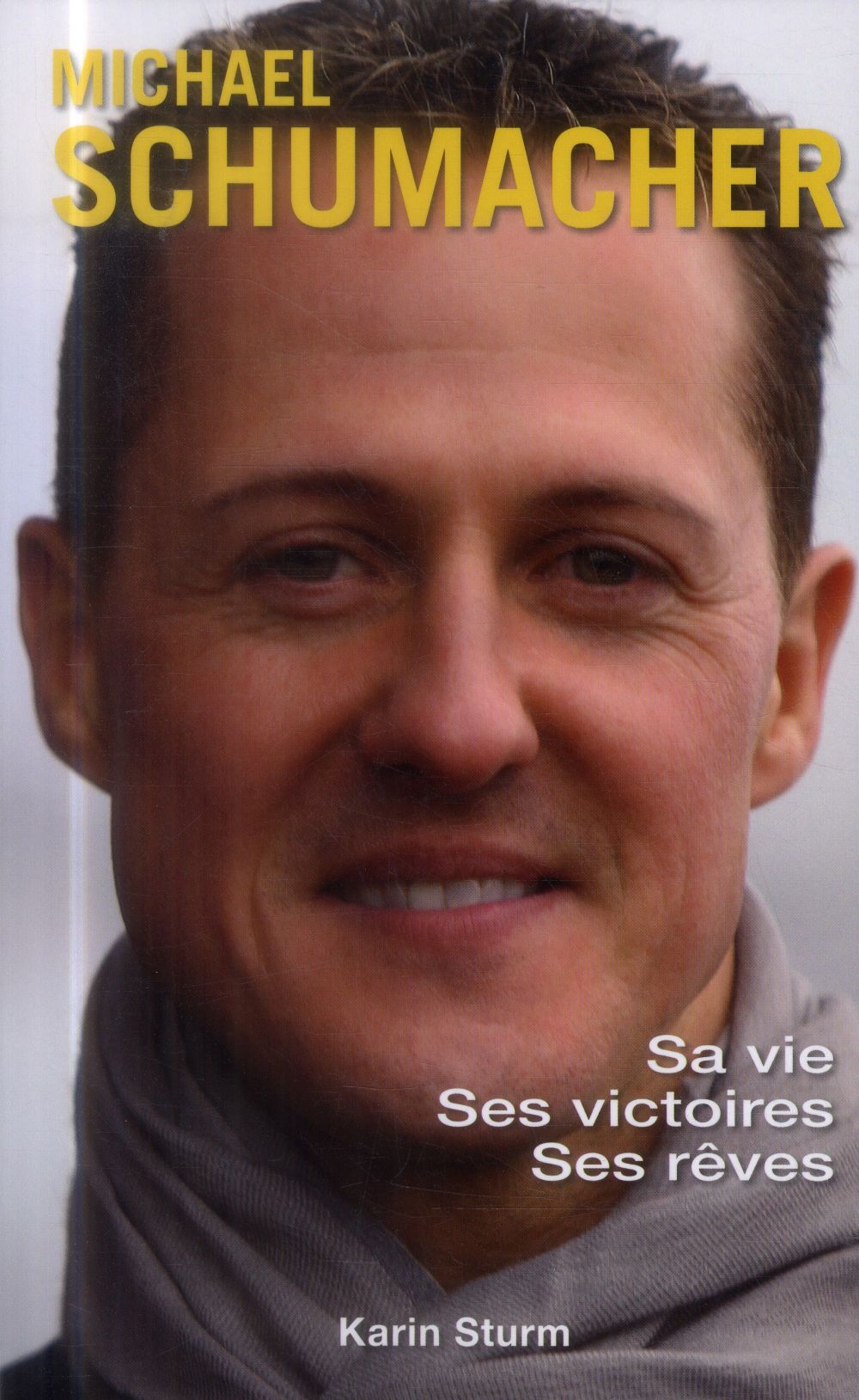 Michael Schumacher. Sa vie, ses victoires, ses rêves