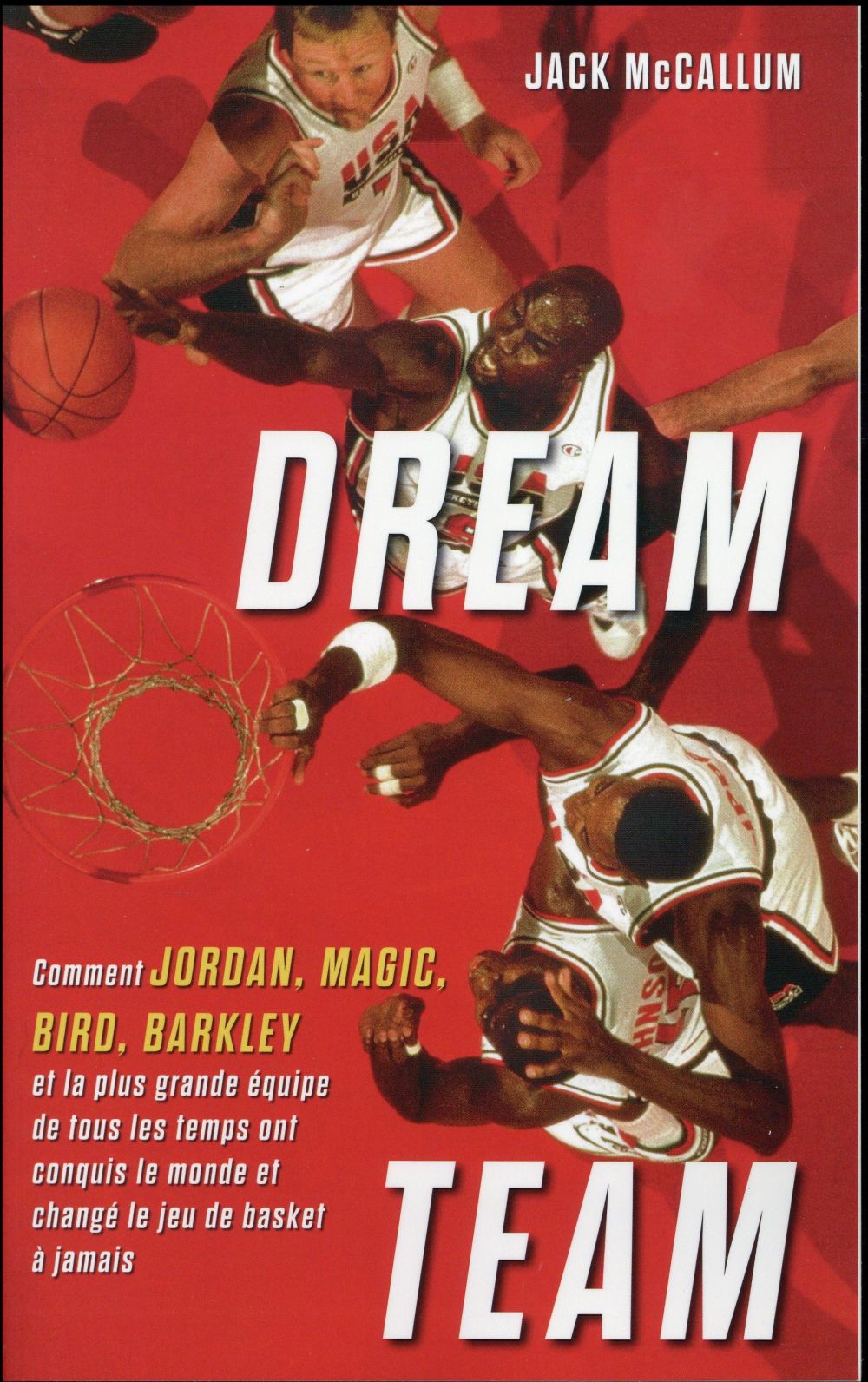 Dream Team. Comment Jordan, Magic, Bird, Barkley et la plus grande équipe de tous les temps ont conq
