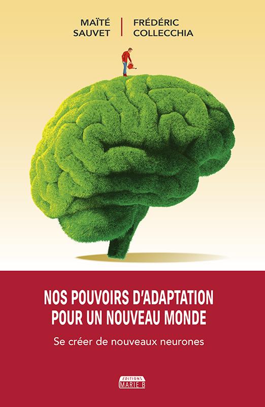 Nos pouvoirs d'adaptation pour un nouveau monde. Se créer de nouveaux neurones