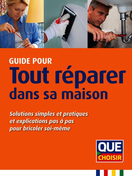 Guide pour tout réparer dans sa maison. Solutions simples et pratiques et explications pas à pas pou
