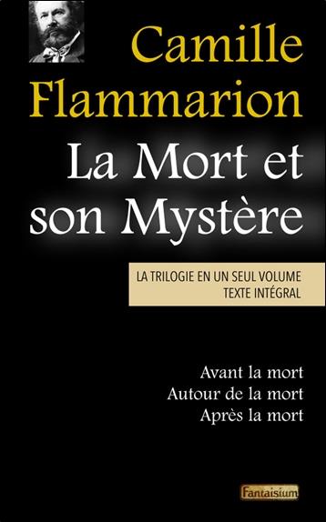 LA MORT ET SON MYSTERE - LA TRILOGIE EN UN SEUL VOLUME - AVANT LA MORT - AUTOUR DE LA MORT - APRES L