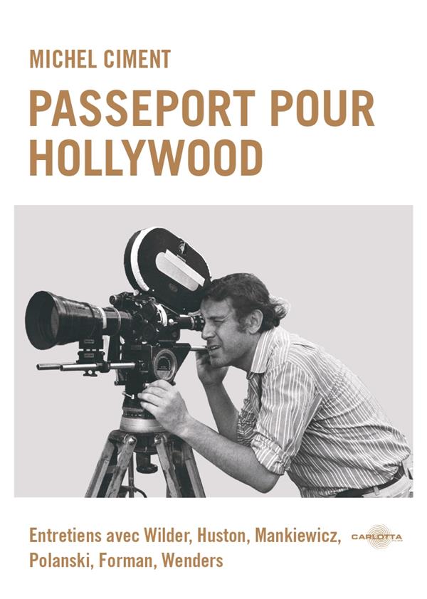 Passeport pour Hollywood. Entretiens avec Wilder, Huston, Mankiewicz, Polanski, Forman, Wenders