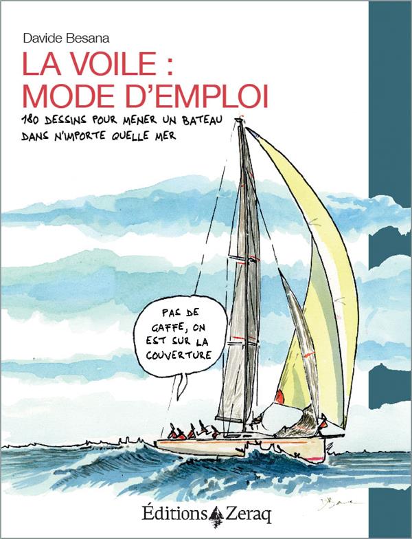 La voile, mode d'emploi 180 dessins pour mener un bateau dans n'importe quelle mer