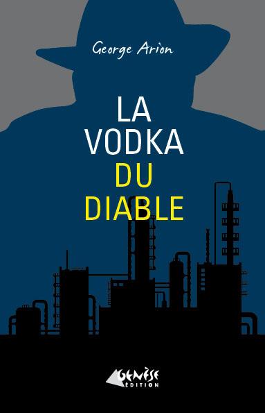 La vodka du diable. Une nouvelle enquête d'Andreï Mladin