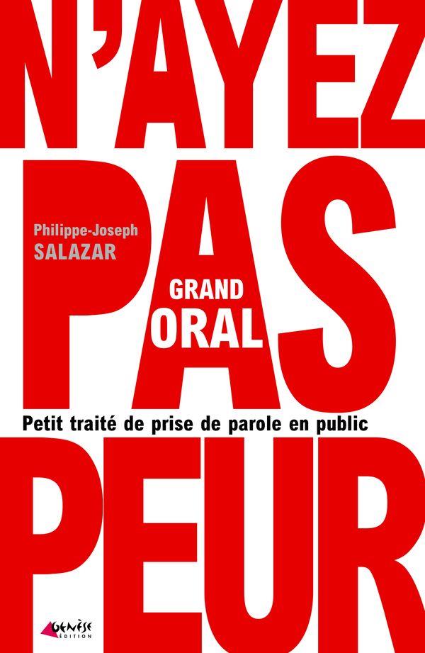 Grand oral. Petit traité de prise de parole en public