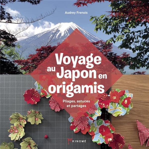 Voyage au Japon en origamis. Pliages, astuces et partages
