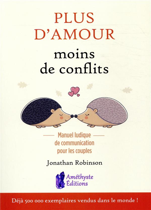 Plus d'amour, moins de conflits. Manuel ludique de communication pour les couples