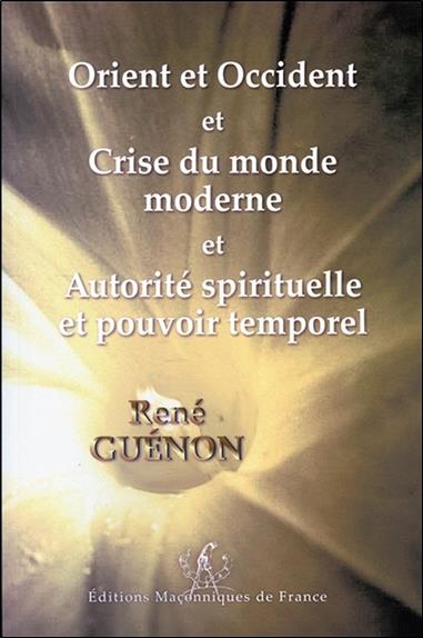 Orient et Occident - Crise du monde moderne - Autorité spirituelle et pouvoir temporel