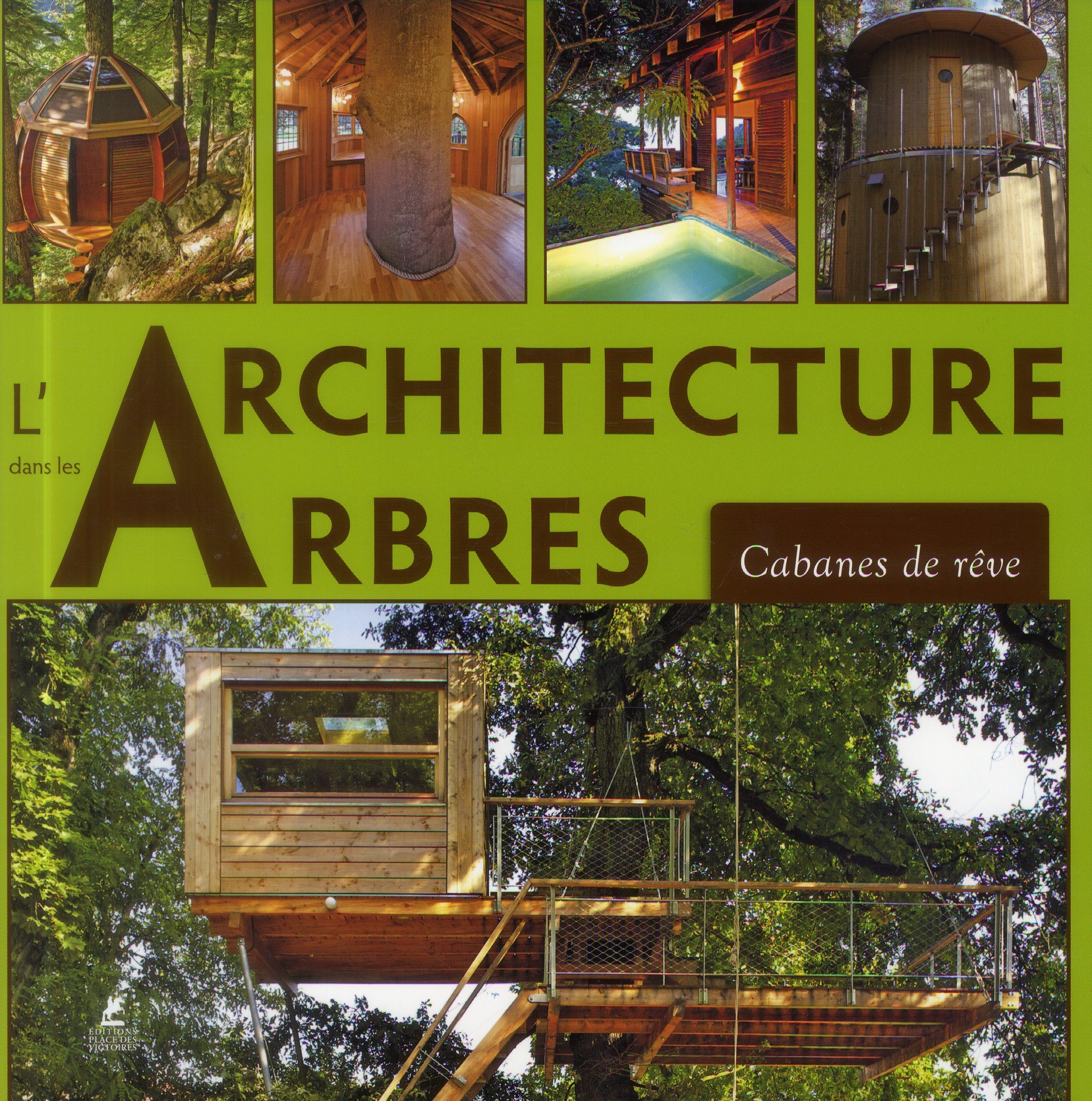 L'architecture dans les arbres. Cabanes de rêves