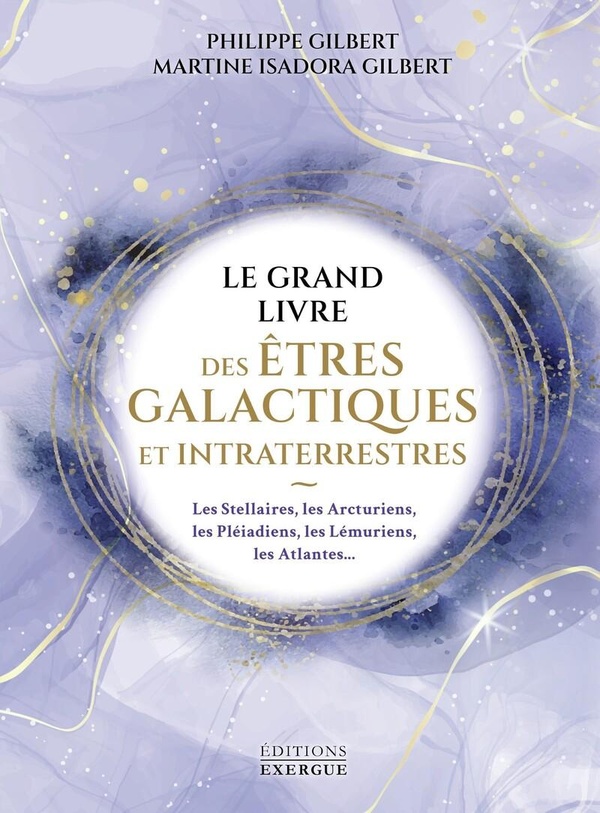Le grand livre des êtres galactiques et intraterrestres. Les Stellaires, les Arcturiens, les Pléaidi