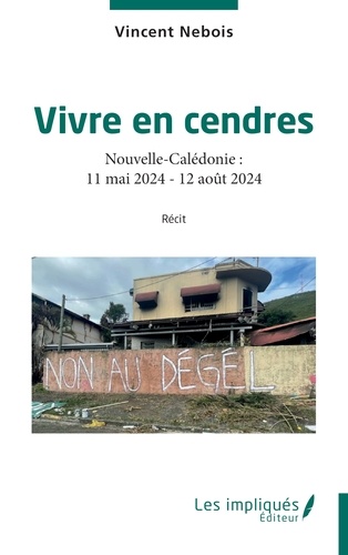 Vivre en cendres. Nouvelle-Calédonie : 11 mai 2024 - 12 août 2024