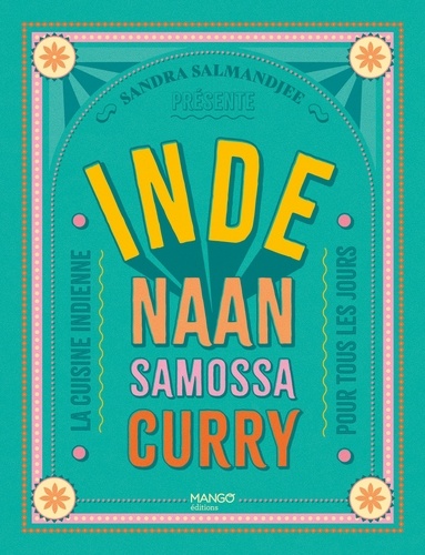 Inde - Naans, samossas, curry. La cuisine indienne pour tous les jours