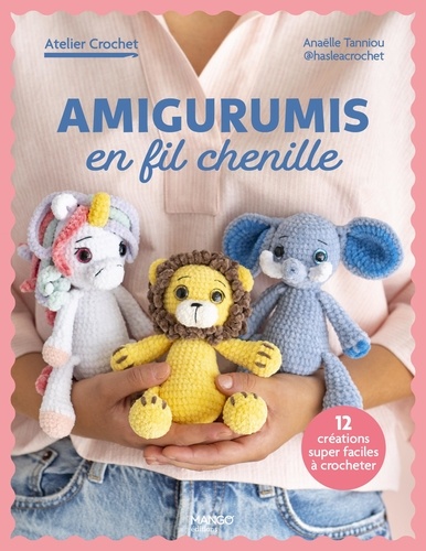 Amigurumis en fil chenille. 12 créations super faciles à crocheter