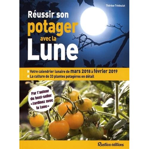 Réussir son potager avec la Lune. Mars 2018 à février 2019