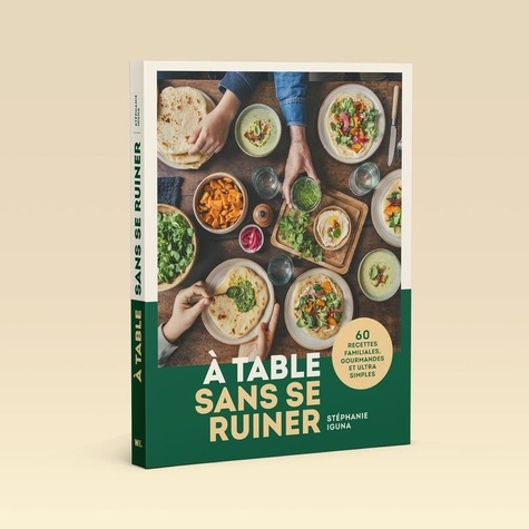 A table sans se ruiner. 60 recettes familiales, gourmandes et sans prise de tête !