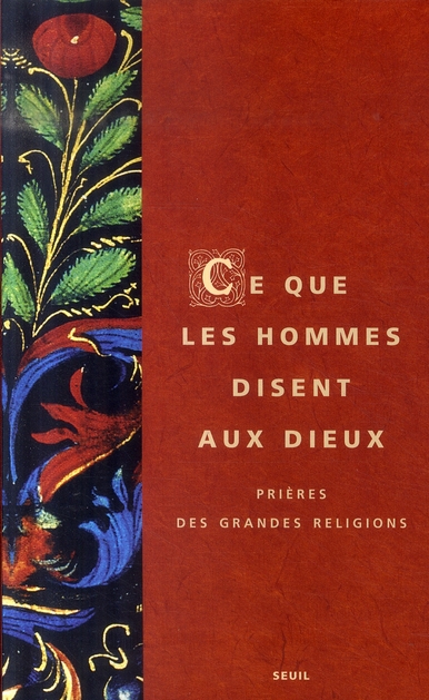 Ce que les hommes disent aux dieux. Prières des grandes religions