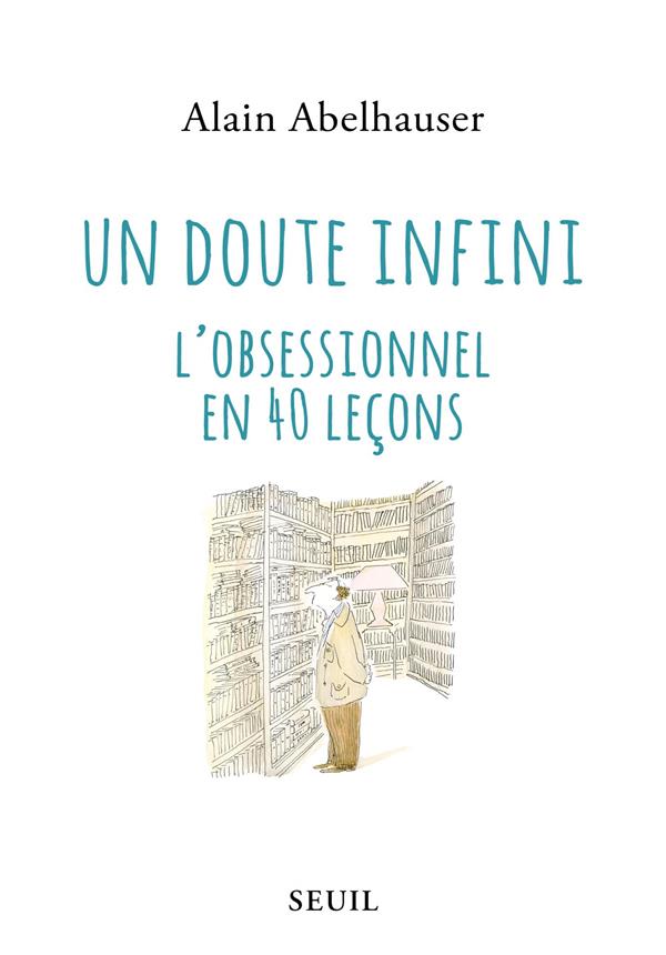 Un doute infini. L'obsessionnel en 40 leçons
