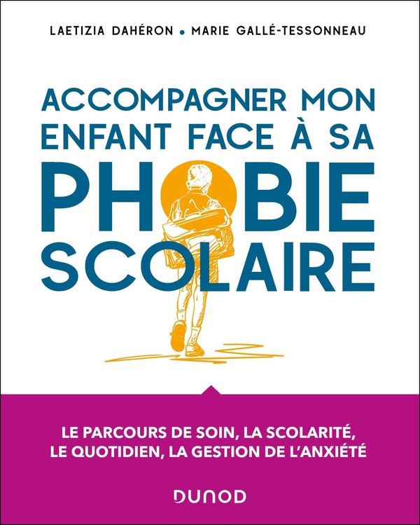 Accompagner mon enfant face à sa phobie scolaire. Le parcours de soin, la scolarité, le quotidien, l