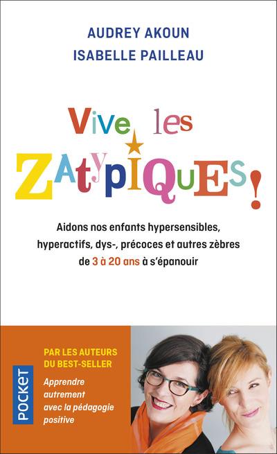 Vive les zatypiques ! Aidons nos enfants surdoués, hypersensibles, dys-, et autres zèbres de à 20 an