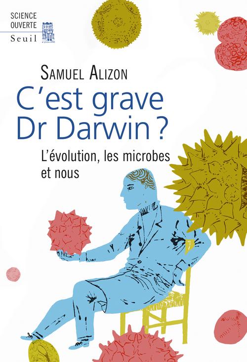 C'est grave docteur Darwin ? L'évolution, les microbes et nous