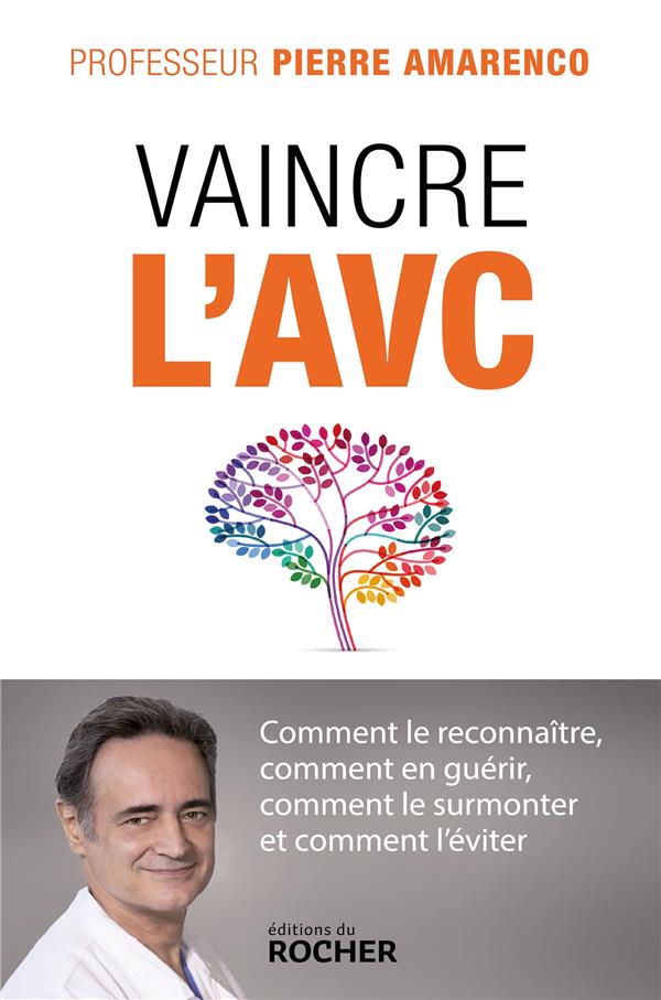 Vaincre l'AVC. Comment le reconnaître, comment en guérir, comment le surmonter et comment l'éviter