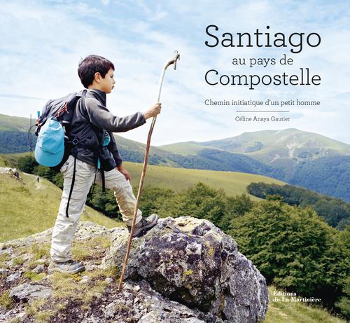 Santiago au pays de Compostelle. Chemin initiatique d'un petit homme