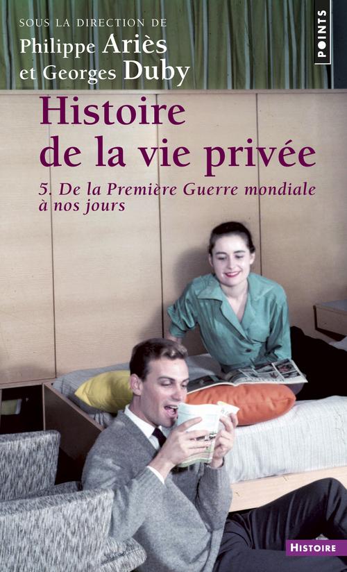 HISTOIRE DE LA VIE PRIVEE. Volume 5, De la Première Guerre mondiale à nos jours